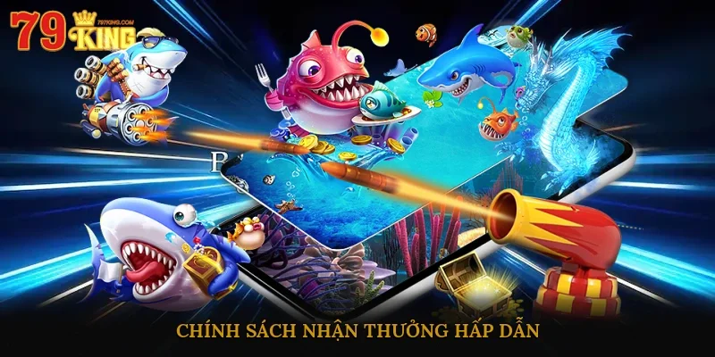 Chính sách nhận thưởng hấp dẫn